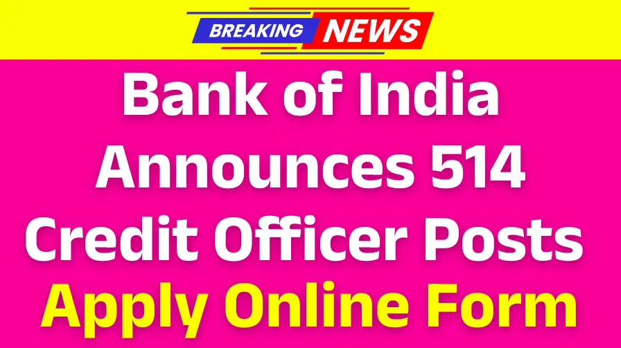 Bank of India Announces 514 Credit Officer Posts