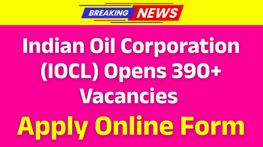 Indian Oil Corporation (IOCL) Opens 390+ Vacancies